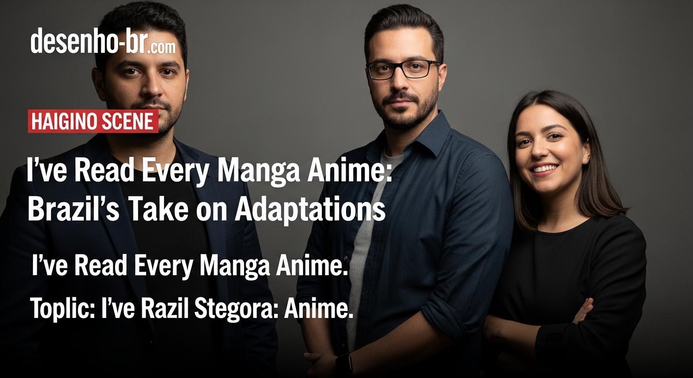 Brazilian editor analyzing manga-to-anime adaptation discussions for Desenho-BR.