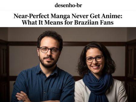 Near-Perfect Manga Never Get Anime: What It Means for Brazilian Fans