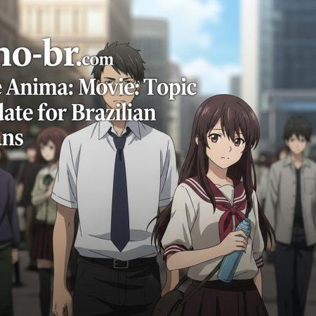 Silent Voice Anime Movie: A Deep Update for Brazilian Fans