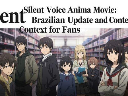 Silent Voice Anime Movie: Brazilian Update and Context for Fans